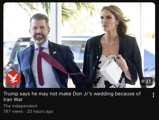 Article thumbnail. Pictured is Donald Trump Jr. walking hand in hand with his undeniably taller fiancé, Bettina Anderson. Caption reads, ” Trump says he may not make Don Jr’s wedding because of Iran War“
