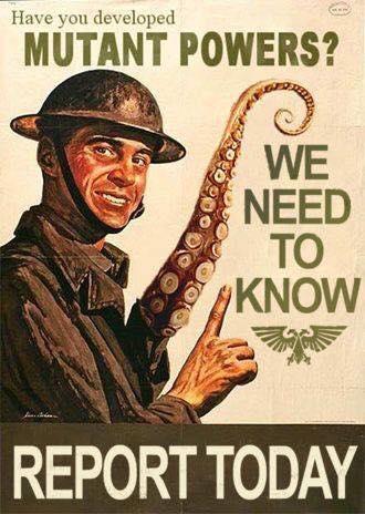 A vintage-style propaganda poster with a cream-colored background and dark green lettering.

At the top it asks, “Have you developed MUTANT POWERS?” The words “MUTANT POWERS?” are large and bold.

On the left is an illustrated soldier in an old-fashioned military uniform and helmet. He is smiling tensely and looking toward the viewer. One of his arms appears to have transformed into a long octopus-like tentacle, covered with suction cups and curling upward beside his head.

On the right, large text reads: “WE NEED TO KNOW.” Beneath it is a small eagle-like government emblem.

Across the bottom, in a dark band, huge white letters say: “REPORT TODAY.”

The overall image looks like a fake wartime recruitment or government warning poster, humorously urging people to report any strange mutant abilities.