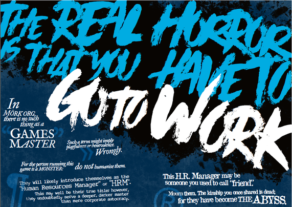 Spread of the inside of 'Mörk Org', a TTRPG about offices and horror, where the main text is all across the double page and reads "The Real Horror is that you have to go to Work".