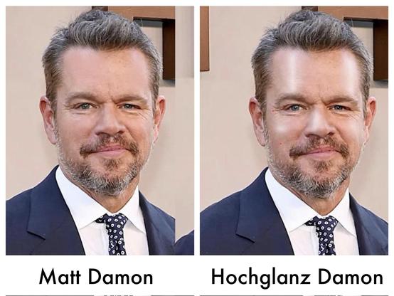 zweimal der Schauspieler Matt Damon, einmal normal mit der Bildunterschrift “Matt Damon”, einmal mit glänzenden Reflektionen im Gesicht und der Bildunterschrift “Hochglanz Damon”