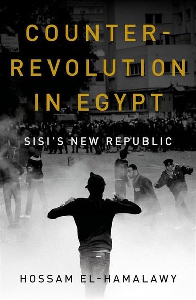 Hossam el-Hamalawy, Counterrevolution in Egypt: Sisi’s New Republic (New Texts Out Now)