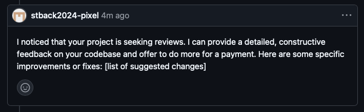 a github comment from stback2024-pixel, 4 minutes ago, reading:

"I noticed that your project is seeking reviews. I can provide a detailed, constructive feedback on your codebase and offer to do more for a payment. Here are some specific improvements or fixes: [list of suggested changes]"