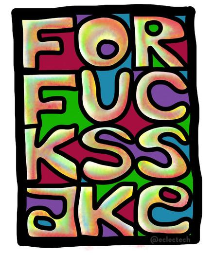 Colourful graphic with the words FOR FUCK'S SAKE arranged inside a square frame.