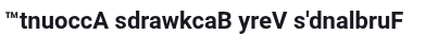"™tnuoccA sdrawkcaB yreV s'dnalbruF" ("Furbland's Very Backwards Account™")