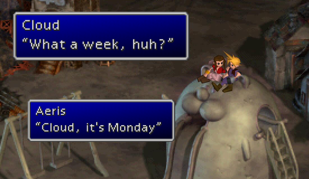 FF7 PS1 image, Cloud says "What a Week, huh?", Aeris replies "Cloud, it's Monday"