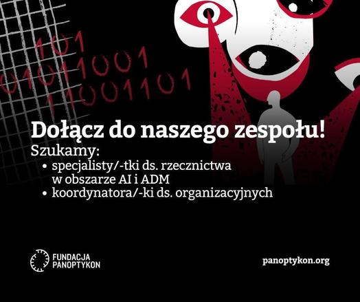 Dołącz do naszego zespołu!
Szukamy:
* specjalisty/specjalistki ds. rzecznictwa w obszarze AI i ADM
* koordynatora/koordynatorki ds. organizacyjnych
Fundacja Panoptykon
panoptykon.org